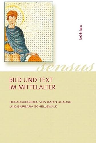 Bild und Text im Mittelalter (Sensus: Studien zur mittelalterlichen Kunst, Band 2) von Bohlau Verlag