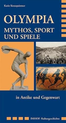 Olympia. Mythos, Sport und Spiele in Antike und Gegenwart