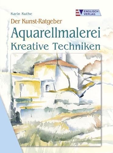 Aquarellmalerei: Kreative Techniken (Der Kunst-Ratgeber)
