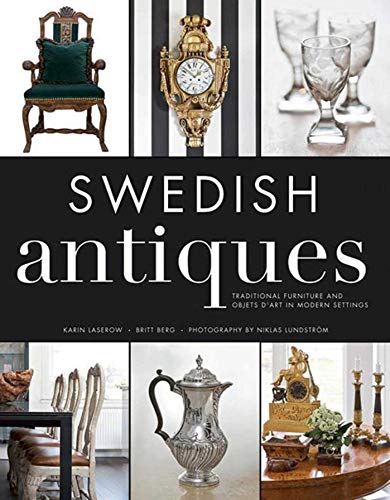 Swedish Antiques: Traditional Furniture and Objets d'Art in Modern Settings von Skyhorse Publishing