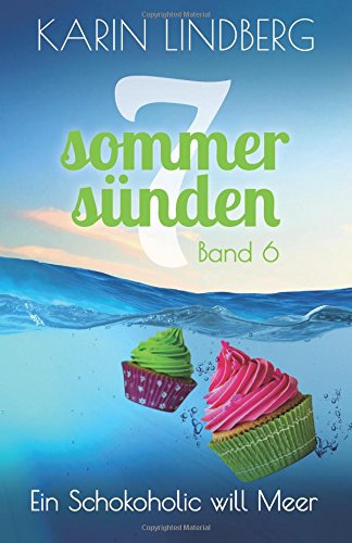 Ein Schokoholic will Meer (Sieben Sommersünden, Band 6) von CreateSpace Independent Publishing Platform