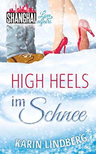 High Heels im Schnee: Shanghai Love Affairs 2 / Liebesroman