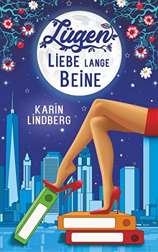 Lügen, Liebe, lange Beine: Liebesroman