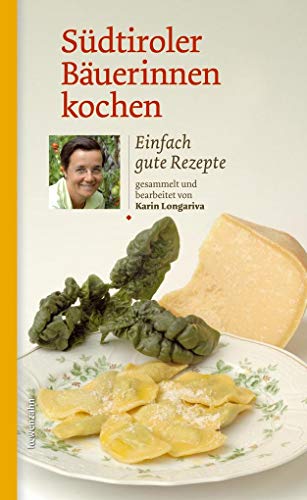 Südtiroler Bäuerinnen kochen. Einfach gute Rezepte