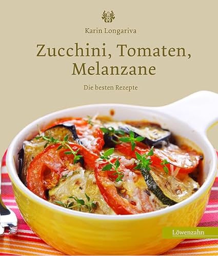 Zucchini, Tomaten, Melanzane. Die besten Rezepte von Unbekannt