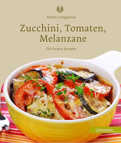 Zucchini, Tomaten, Melanzane. Die besten Rezepte von Unbekannt