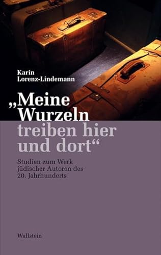 "Meine Wurzeln treiben hier und dort": Studien zum Werk jüdischer Autoren des 20. Jahrhunderts