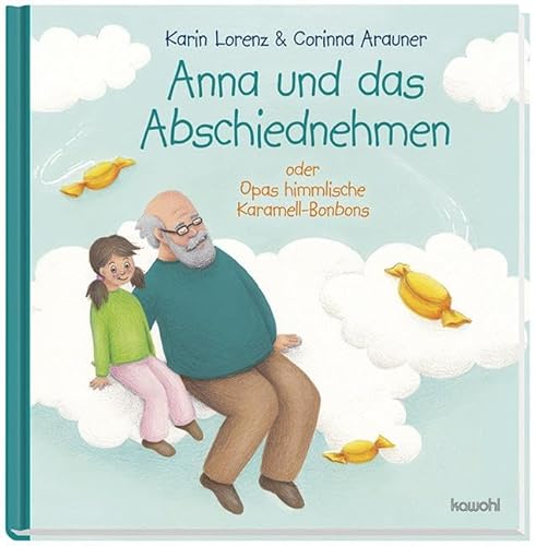 Anna und das Abschiednehmen: Opas himmlische Karamell-Bonbons von Kawohl Verlag