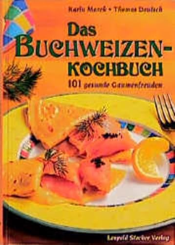 Das Buchweizenkochbuch: 101 gesunde Gaumenfreuden: 101 gesunde Genüsse