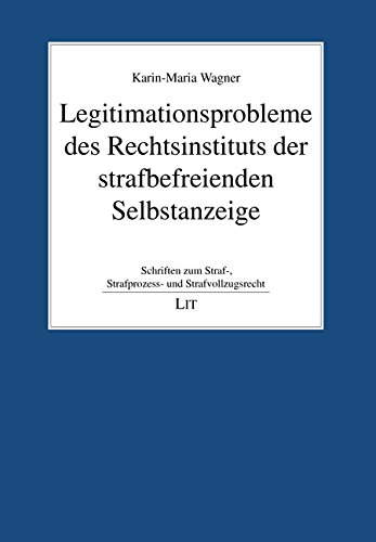 Legitimationsprobleme des Rechtsinstituts der strafbefreienden Selbstanzeige von Lit Verlag