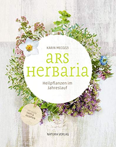 Ars Herbaria: Heilpflanzen im Jahreslauf von Verlag am Goetheanum
