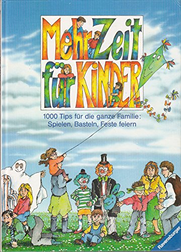 Mehr Zeit für Kinder: 1000 Tips für die ganze Familie: Spielen, Basteln, Feste feiern von Ravensburger Buchverlag