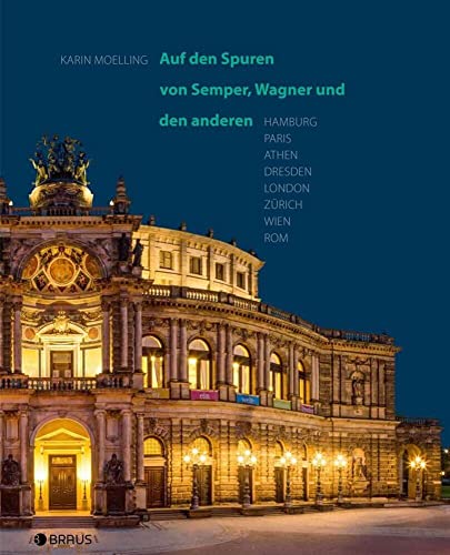 Auf den Spuren von Semper, Wagner und den anderen: Hamburg, Paris, Athen, Dresden, London, Zürich, Wien, Rom Auf den Spuren von Semper, Wagner und den anderen: Hamburg, Paris, Athen, Dresden, London, Zürich, Wien, Rom von Edition Braus Berlin GmbH