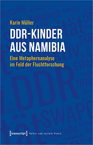 DDR-Kinder aus Namibia: Eine Metaphernanalyse im Feld der Fluchtforschung (Kultur und soziale Praxis)