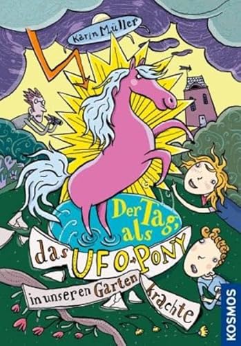 Der Tag, als das Ufo-Pony in unseren Garten krachte Der Tag, als das Ufo-Pony in unseren Garten krachte