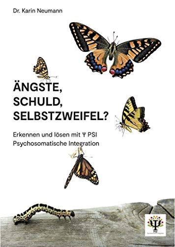 Ängste, Schuld, Selbstzweifel?: Erkennen und lösen mit PSI Psychosomatische Integration von delta x Verlag