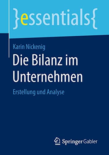 Die Bilanz im Unternehmen: Erstellung und Analyse (essentials) von Springer Gabler