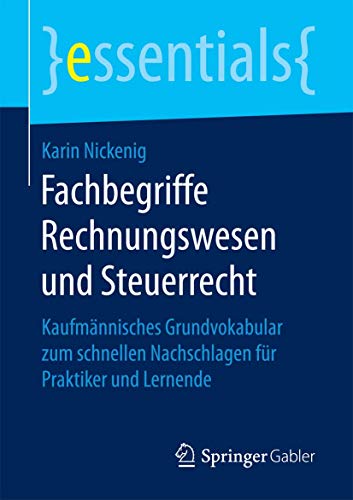 Fachbegriffe Rechnungswesen und Steuerrecht: Kaufmännisches Grundvokabular zum schnellen Nachschlagen für Praktiker und Lernende (essentials)