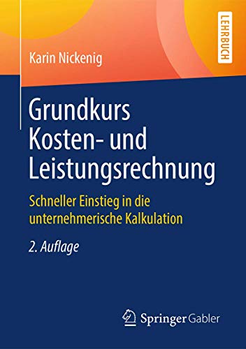 Grundkurs Kosten- und Leistungsrechnung: Schneller Einstieg in die unternehmerische Kalkulation