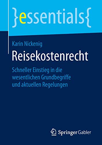 Reisekostenrecht: Schneller Einstieg in die wesentlichen Grundbegriffe und aktuellen Regelungen (essentials)