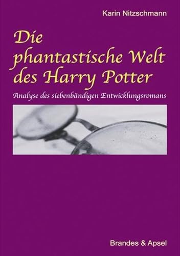 Die phantastische Welt des Harry Potter: Analyse des siebenbändigen Entwicklungsromans von Brandes & Apsel