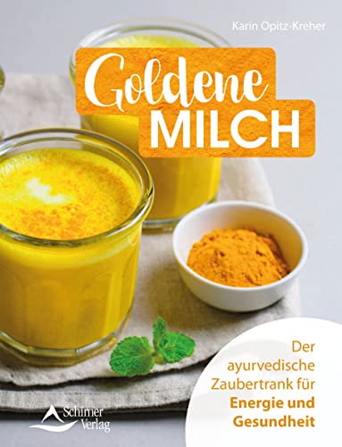 Goldene Milch: Der ayurvedische Zaubertrank für Energie und Gesundheit von Schirner Verlag