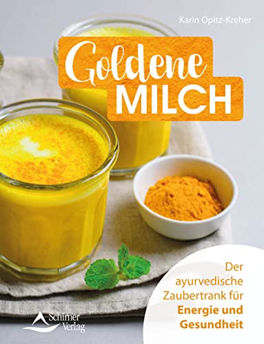 Goldene Milch: Der ayurvedische Zaubertrank für Energie und Gesundheit von Schirner Verlag