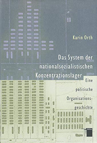 Das System der nationalsozialistischen Konzentrationslager. Eine politische Organisationsanalyse von Hamburger Edition