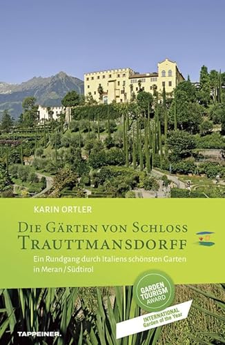 Die Gärten von Schloss Trauttmansdorff: Ein Rundgang durch Italiens schönsten Garten in Meran / Südtirol von Tappeiner
