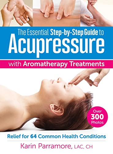 Essential Step-By-Step Guide to Acupressure with Aromatherapy Treatments: Relief for 64 Common Health Conditions von Robert Rose