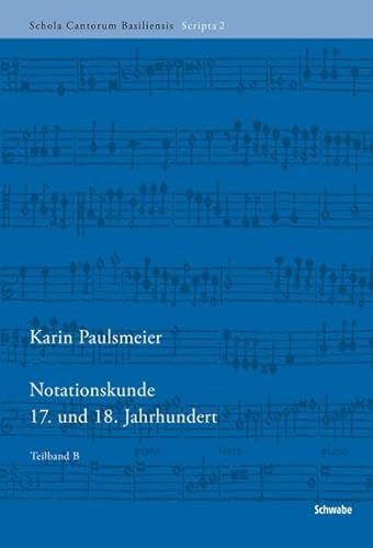 Notationskunde 17. und 18. Jahrhundert (Schola Cantorum Basiliensis Scripta, Band 2) von Schwabe