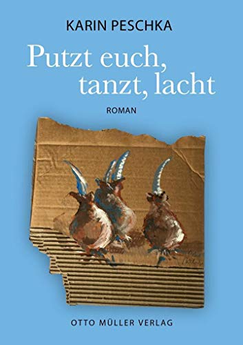 Putzt euch, tanzt, lacht: Roman von Otto Mller Verlagsges.