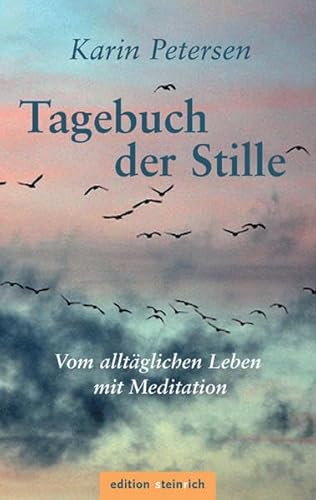 Tagebuch der Stille: Vom alltäglichen Leben mit Meditation von Edition Steinrich