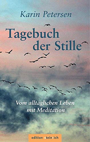 Tagebuch der Stille: Vom alltäglichen Leben mit Meditation von Edition Steinrich