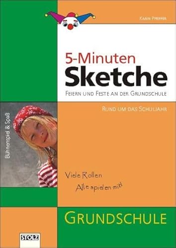 5-Minuten-Sketche: Feiern und Feste an der Grundschule: Lustige Spielszenen für Kurzaufführungen zu feierlichen Anlässen. Feiern und Feste an der Grundschule. Rund um das Schuljahr