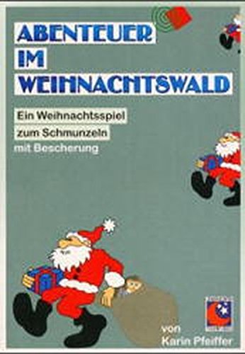 Abenteuer im Weihnachtswald: Weihnachtsspiel zum Schmunzeln - mit Bescherung Abenteuer im Weihnachtswald: Weihnachtsspiel zum Schmunzeln - mit Bescherung von Stolz