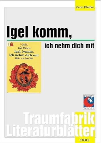 Igel, komm, ich nehm dich mit - Literaturblätter: Begleitmaterial zur Lektüre "Igel, komm, ich nehm dich mit" (Traumfabrik Literaturblätter) von Stolz