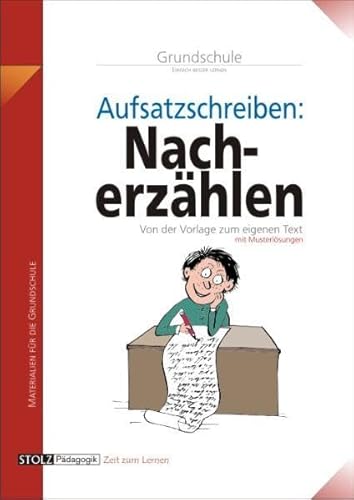 Nacherzählen in der Grundschule: Schritt für Schritt: von der Vorlage zum eigenen Text