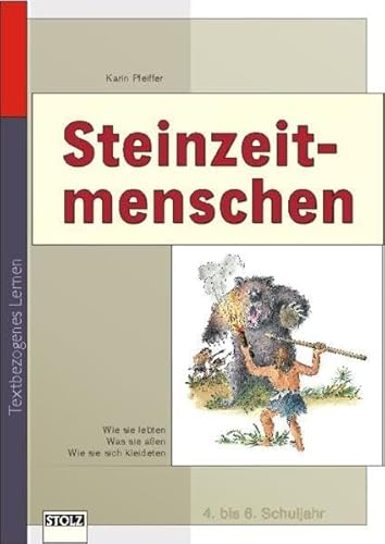 Steinzeitmenschen: Lernwerkstatt mit Lernzielkontrolle: Basiswissen, textbezogenes Lernen. Lebendige Geschichte (Lesen & Merken) von Stolz