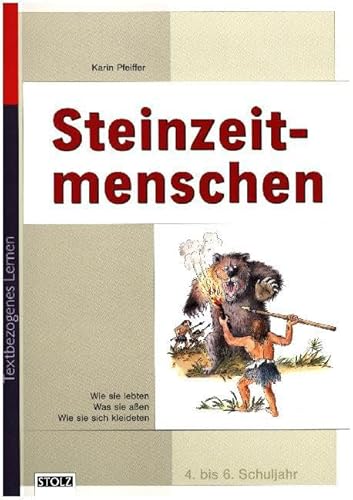 Steinzeitmenschen: Lernwerkstatt mit Lernzielkontrolle: Basiswissen, textbezogenes Lernen. Lebendige Geschichte (Lesen & Merken) von Stolz