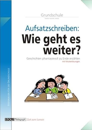 Wie geht es weiter?: Geschichten phantasievoll zu Ende erzählen: Geschichten phantasievoll zu Ende erzählen. Kopiervorlagen mit Musterlösungen Wie geht es weiter?: Geschichten phantasievoll zu Ende erzählen: Geschichten phantasievoll zu Ende erzählen. Kopiervorlagen mit Musterlösungen