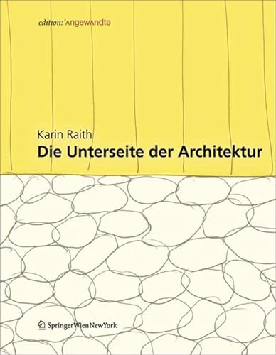 Die Unterseite der Architektur: Konzepte und Konstruktionen an der Schnittstelle zwischen Kultur und Natur (Edition Angewandte) von Ambra Verlag