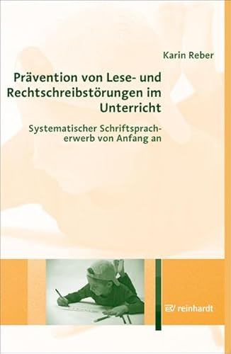 Prävention von Lese- und Rechtschreibstörungen im Unterricht: Systematischer Schriftspracherwerb von Anfang an