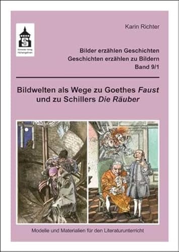 Bildwelten als Wege zu Goethes Faust und zu Schillers Die Räuber: Modelle und Materialien für den Literaturunterricht (Klasse 4 bis Klasse 7). Bilder ... - Geschichten erzählen zu Bildern) von Schneider Verlag GmbH