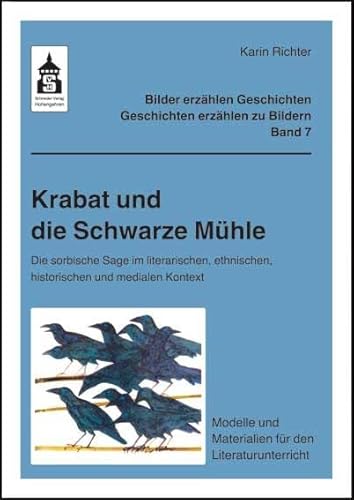 Krabat und die Schwarze Mühle: Die sorbische Sage im literarischen, ethnischen, historischen und medialen Kontext. Modelle und Materialien für den ... ... - Geschichten erzählen zu Bildern) von Schneider Verlag GmbH