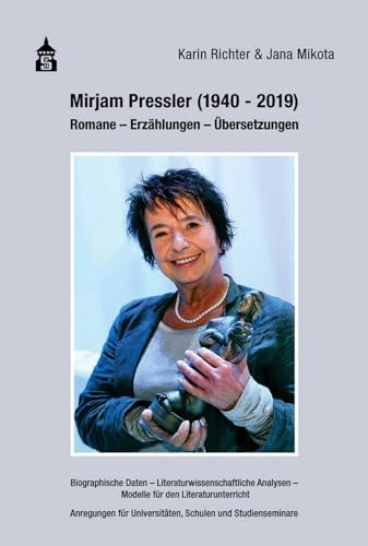 Mirjam Pressler (1940-2019): Romane - Erzählungen - Übersetzungen. Biographische Daten Literaturwissenschaftliche Analysen - Modelle für den ... ... Universitäten, Schulen und Studienseminare von Schneider Verlag GmbH