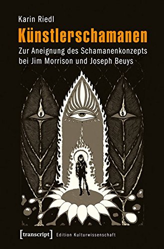 Künstlerschamanen: Zur Aneignung des Schamanenkonzepts bei Jim Morrison und Joseph Beuys (Edition Kulturwissenschaft)