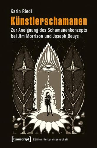 Künstlerschamanen: Zur Aneignung des Schamanenkonzepts bei Jim Morrison und Joseph Beuys (Edition Kulturwissenschaft) von transcript Verlag