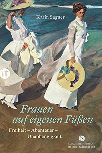 Frauen auf eigenen Füßen: Freiheit – Abenteuer – Unabhängigkeit (Elisabeth Sandmann im insel taschenbuch) von Insel Verlag