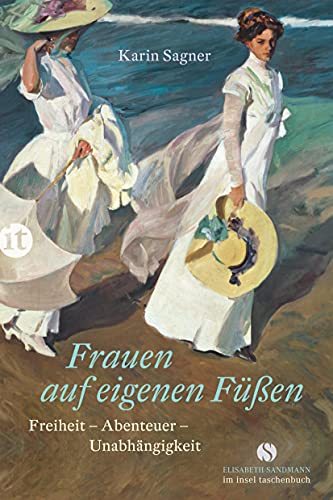 Frauen auf eigenen Füßen: Freiheit – Abenteuer – Unabhängigkeit (Elisabeth Sandmann im insel taschenbuch)